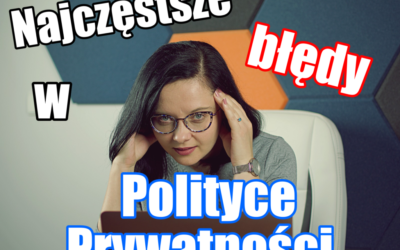 Najczęstsze błędy w polityce prywatności.